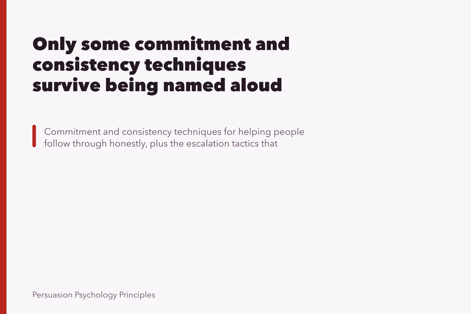 Only some commitment and consistency techniques survive being named aloud. Only some commitment and consistency techniques survive being named aloud